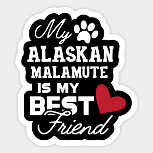 Alaskan Malamute - My alaskan malamute is my best friend Sticker